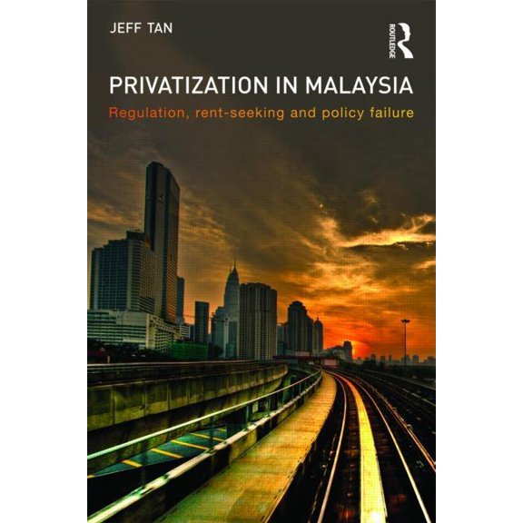 Routledge Malaysian Studies Privatization in Malaysia: Regulation, Rent-Seeking and Policy Failure, (Paperback)