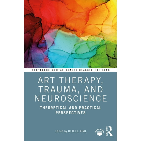 Routledge Mental Health Classic Editions Art Therapy, Trauma, and Neuroscience: Theoretical and Practical Perspectives, (Paperback)