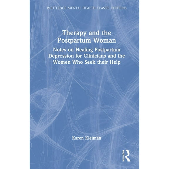 Routledge Mental Health Classic Editions Therapy and the Postpartum Woman: Notes on Healing Postpartum Depression for Clinicians and the Women Who Seek their Hel, (Hardcover)