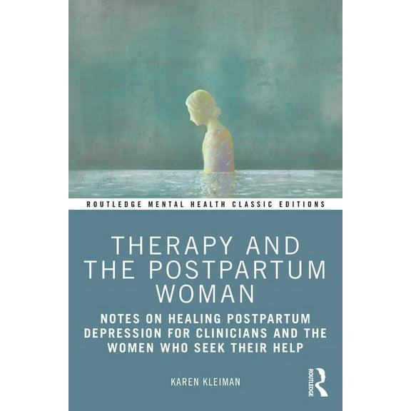 Routledge Mental Health Classic Editions Therapy and the Postpartum Woman: Notes on Healing Postpartum Depression for Clinicians and the Women Who Seek their Hel, (Paperback)