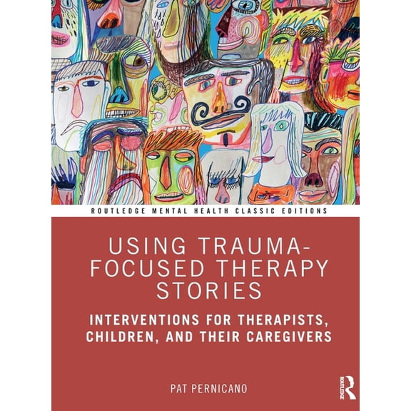 Routledge Mental Health Classic Editions Using Trauma-Focused Therapy Stories: Interventions for Therapists, Children, and Their Caregivers, (Paperback)