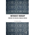 thumbnail image 1 of Routledge Methodist Studies Methodist Worship: Mediating the Wesleyan Liturgical Heritage, (Hardcover), 1 of 1