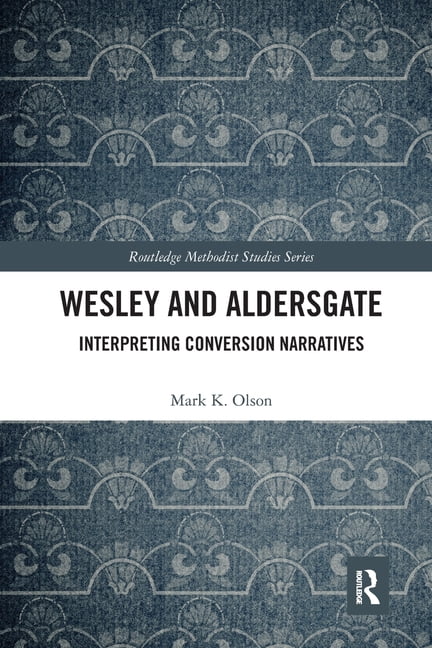 Routledge Methodist Studies Wesley and Aldersgate: Interpreting Conversion Narratives, (Paperback)