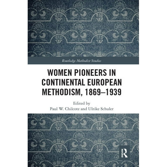 Routledge Methodist Studies Women Pioneers in Continental European Methodism, 1869-1939, (Paperback)