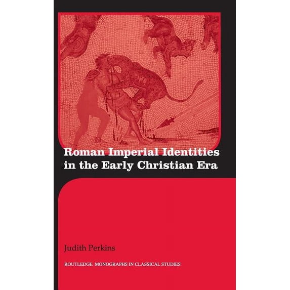 Routledge Monographs in Classical Studie Roman Imperial Identities in the Early Christian Era, (Hardcover)