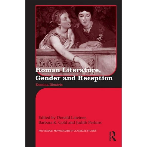Routledge Monographs in Classical Studie Roman Literature, Gender and Reception: Domina Illustris, Book 13, (Hardcover)