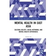 thumbnail image 1 of Routledge Monographs in Mental Health Mental Health in East Asia: Cultural Beliefs, Social Networks, and Mental Health Experiences, (Hardcover), 1 of 1