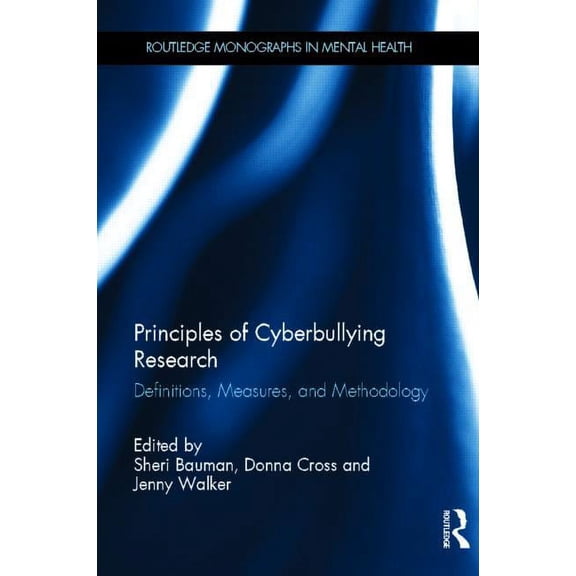 Routledge Monographs in Mental Health Principles of Cyberbullying Research: Definitions, Measures, and Methodology, (Hardcover)