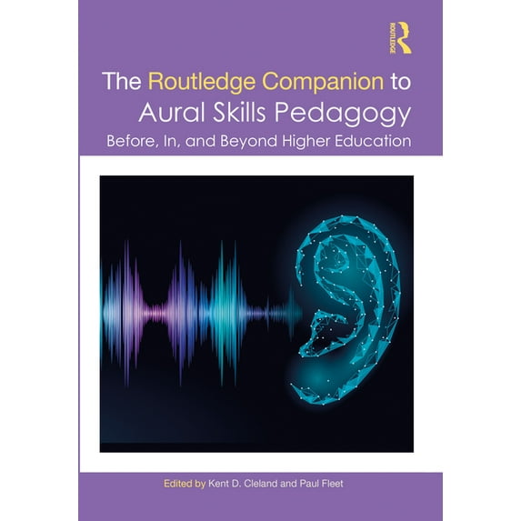 Routledge Music Companions The Routledge Companion to Aural Skills Pedagogy: Before, In, and Beyond Higher Education, (Hardcover)