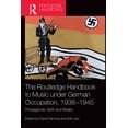 thumbnail image 1 of Routledge Music Handbooks The Routledge Handbook to Music Under German Occupation, 1938-1945: Propaganda, Myth and Reality, (Paperback), 1 of 1