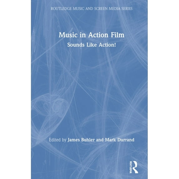 Routledge Music and Screen Media Music in Action Film: Sounds Like Action!, (Hardcover)