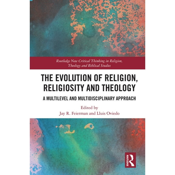 Routledge New Critical Thinking in Relig The Evolution of Religion, Religiosity and Theology: A Multi-Level and Multi-Disciplinary Approach, (Hardcover)