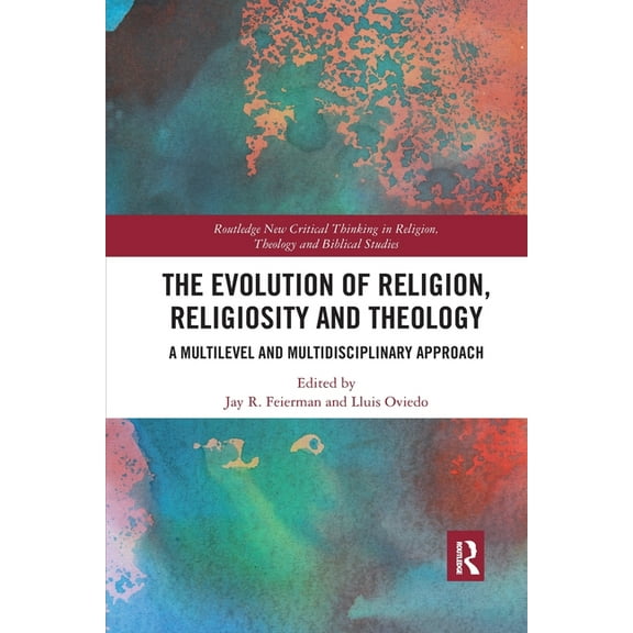 Routledge New Critical Thinking in Relig The Evolution of Religion, Religiosity and Theology: A Multi-Level and Multi-Disciplinary Approach, (Paperback)
