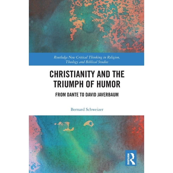 Routledge New Critical Thinking in Relig Christianity and the Triumph of Humor: From Dante to David Javerbaum, (Paperback)