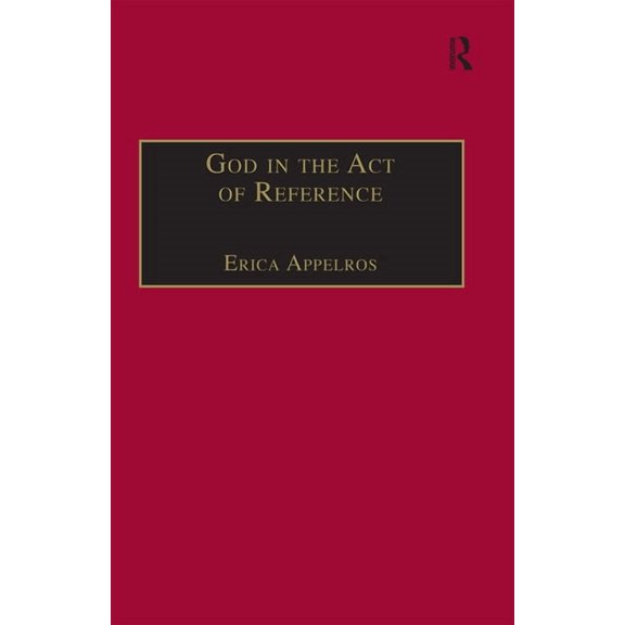 Routledge New Critical Thinking in Relig God in the Act of Reference: Debating Religious Realism and Non-Realism, (Paperback)