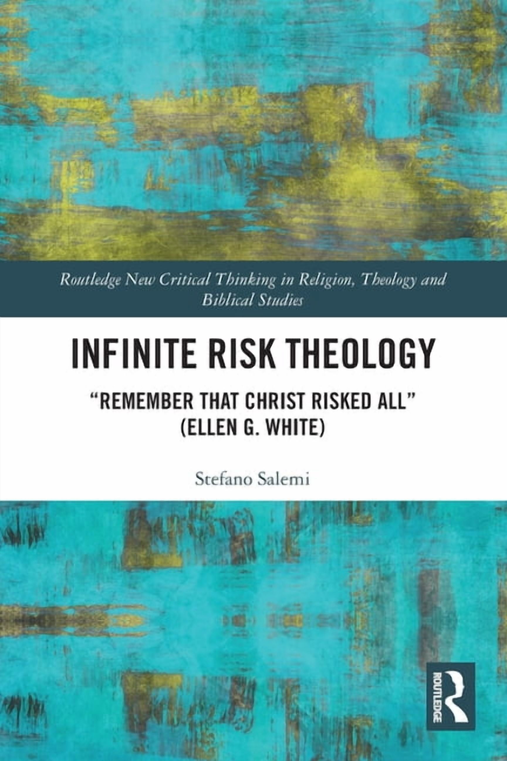 Routledge New Critical Thinking in Relig Infinite Risk Theology: "Remember that Christ Risked All" (Ellen G. White), (Paperback)