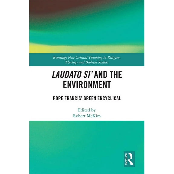 Routledge New Critical Thinking in Relig Laudato Si' and the Environment: Pope Francis' Green Encyclical, (Hardcover)