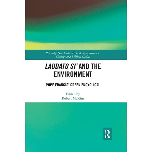 Routledge New Critical Thinking in Relig Laudato Si' and the Environment: Pope Francis' Green Encyclical, (Paperback)