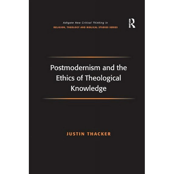 Routledge New Critical Thinking in Relig Postmodernism and the Ethics of Theological Knowledge, (Paperback)