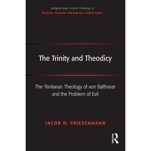 Routledge New Critical Thinking in Relig The Trinity and Theodicy: The Trinitarian Theology of von Balthasar and the Problem of Evil, (Hardcover)