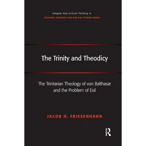 Routledge New Critical Thinking in Relig The Trinity and Theodicy: The Trinitarian Theology of von Balthasar and the Problem of Evil, (Paperback)