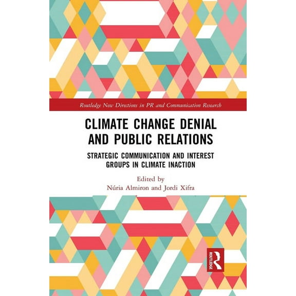 Routledge New Directions in PR & Communi Climate Change Denial and Public Relations: Strategic communication and interest groups in climate inaction, (Paperback)