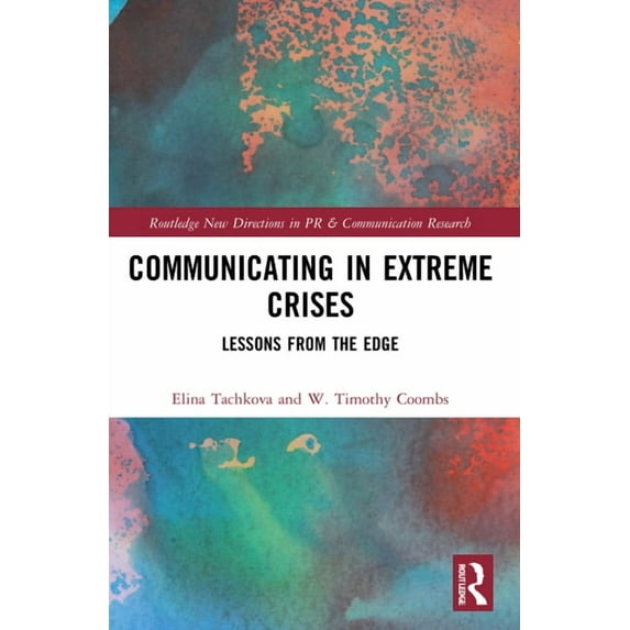 Routledge New Directions in PR & Communi Communicating in Extreme Crises: Lessons from the Edge, (Paperback)