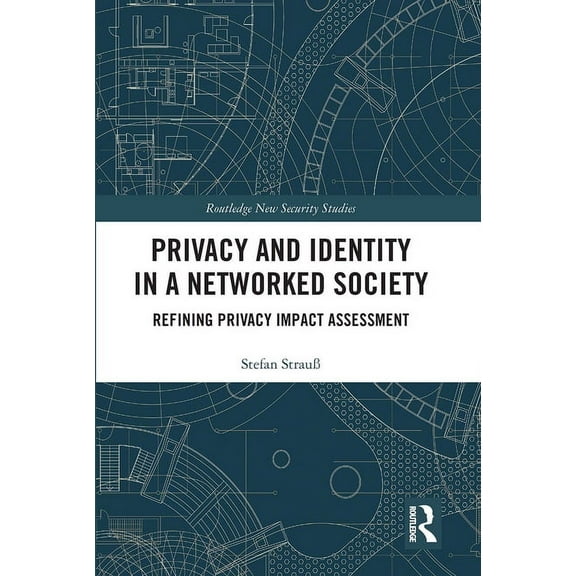Routledge New Security Studies Privacy and Identity in a Networked Society: Refining Privacy Impact Assessment, (Paperback)