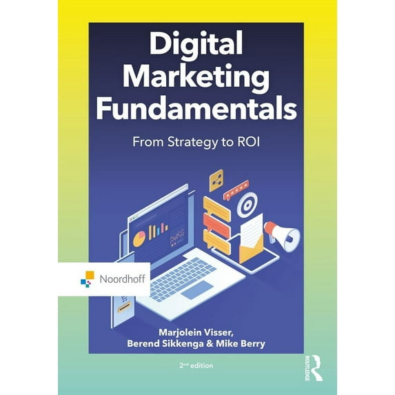 Routledge-Noordhoff International Editions: Digital Marketing Fundamentals: From Strategy to Roi (Paperback)