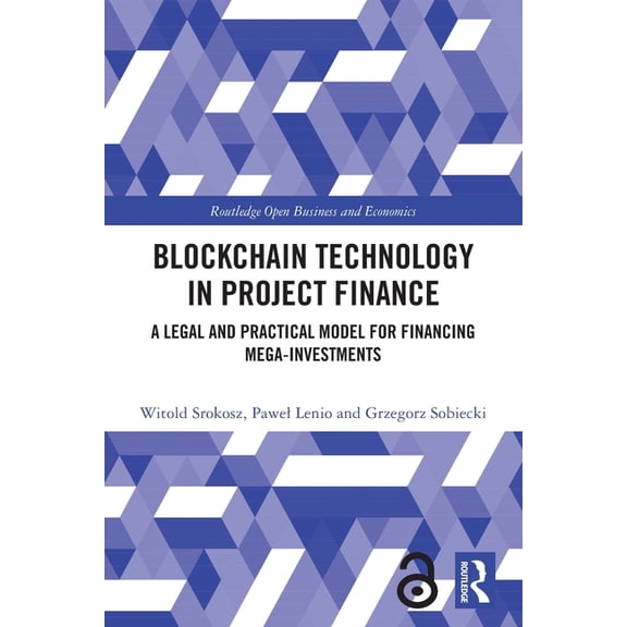 Routledge Open Business and Economics Blockchain Technology in Project Finance: A Legal and Practical Model for Financing Mega-Investments, (Paperback)