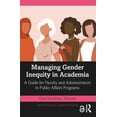 thumbnail image 1 of Routledge Public Affairs Education Managing Gender Inequity in Academia: A Guide for Faculty and Administrators in Public Affairs Programs, (Paperback), 1 of 1