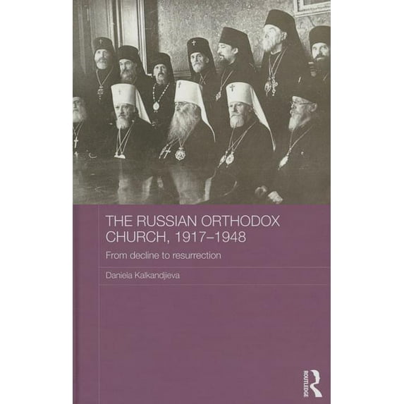 Routledge Religion, Society and Governme The Russian Orthodox Church, 1917-1948: From Decline to Resurrection, (Hardcover)