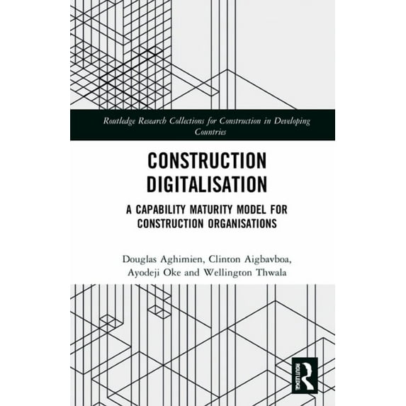 Routledge Research Collections for Const Construction Digitalisation: A Capability Maturity Model for Construction Organisations, (Hardcover)