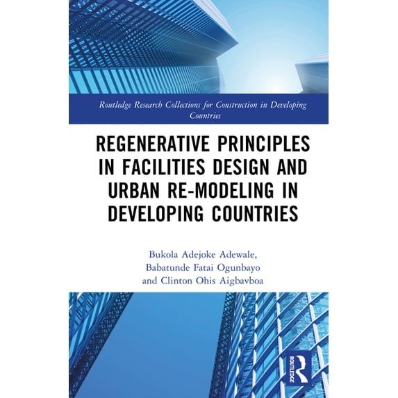 Routledge Research Collections for Const Regenerative Principles in Facilities Design and Urban Re-modeling in Developing Countries, (Hardcover)