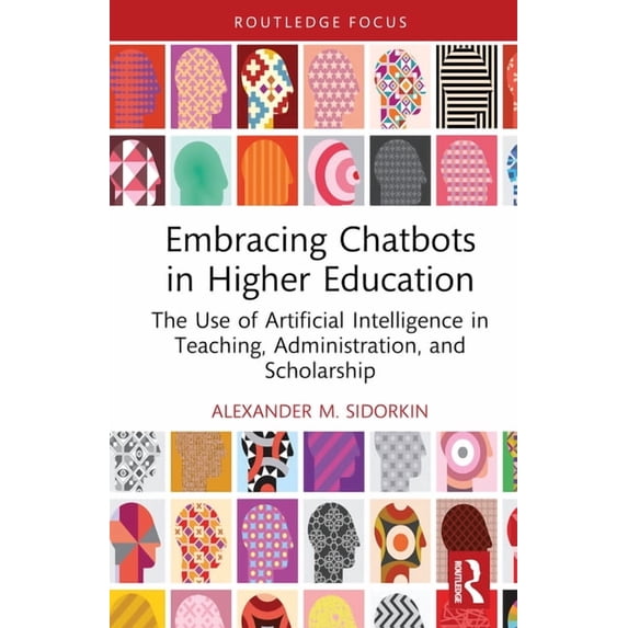 Routledge Research in Digital Education Embracing Chatbots in Higher Education: The Use of Artificial Intelligence in Teaching, Administration, and Scholarship, (Hardcover)