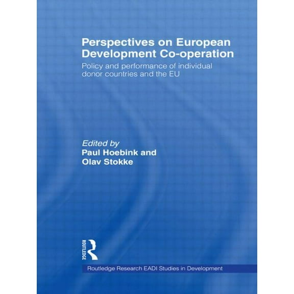 Routledge Research EADI Studies in Devel Perspectives on European Development Cooperation: Policy and Performance of Individual Donor Countries and the EU, (Paperback)