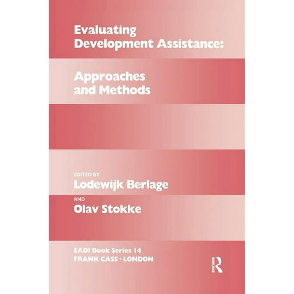 Routledge Research EADI Studies in Devel Evaluating Development Assistance: Approaches and Methods, (Paperback)