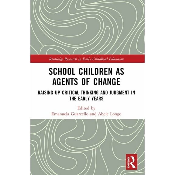 Routledge Research in Early Childhood Ed School Children as Agents of Change: Raising Up Critical Thinking and Judgement in the Early Years, (Paperback)