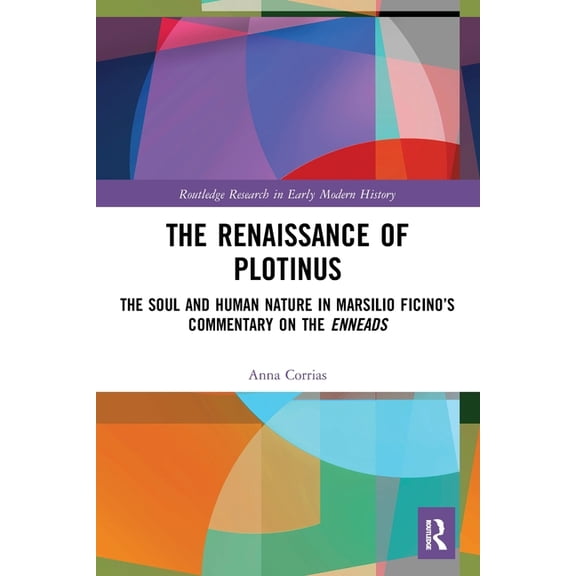 Routledge Research in Early Modern Histo The Renaissance of Plotinus: The Soul and Human Nature in Marsilio Ficino's Commentary on the Enneads, (Paperback)