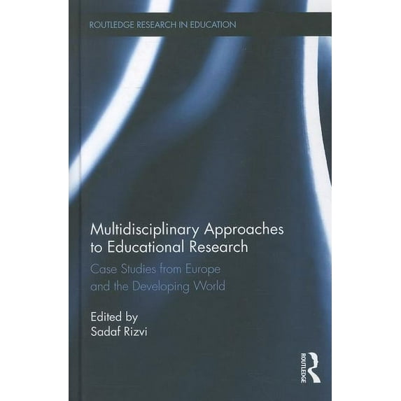 Routledge Research in Education Multidisciplinary Approaches to Educational Research: Case Studies from Europe and the Developing World, Book 67, (Hardcover)