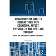 thumbnail image 1 of Routledge Research in Educational Psycho Metacognition and Its Interactions with Cognition, Affect, Physicality and Off-Task Thought: Inside the Independent Lear, (Paperback), 1 of 1