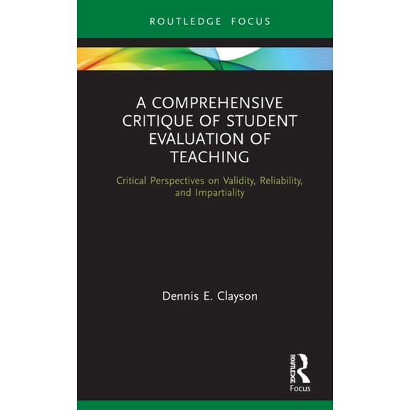 Routledge Research in Higher Education A Comprehensive Critique of Student Evaluation of Teaching: Critical Perspectives on Validity, Reliability, and Impartia, (Hardcover)
