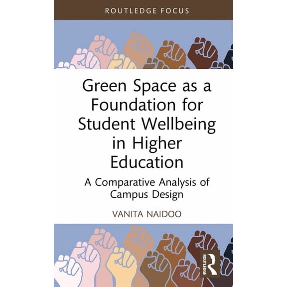 Routledge Research in Higher Education Green Space as a Foundation for Student Wellbeing in Higher Education: A Comparative Analysis of Campus Design, (Hardcover)