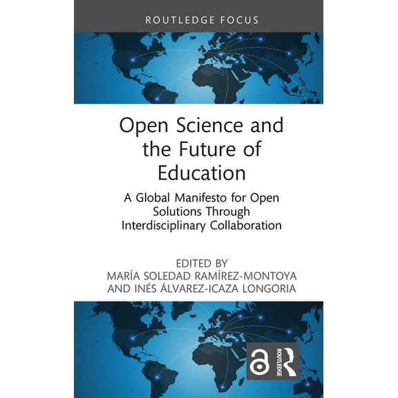 Routledge Research in Higher Education Open Science and the Future of Education: A Global Manifesto for Open Solutions Through Interdisciplinary Collaboration, (Hardcover)