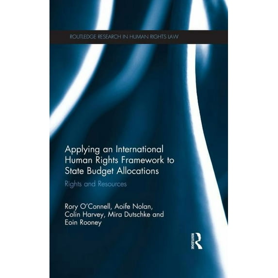 Routledge Research in Human Rights Law Applying an International Human Rights Framework to State Budget Allocations: Rights and Resources, (Paperback)