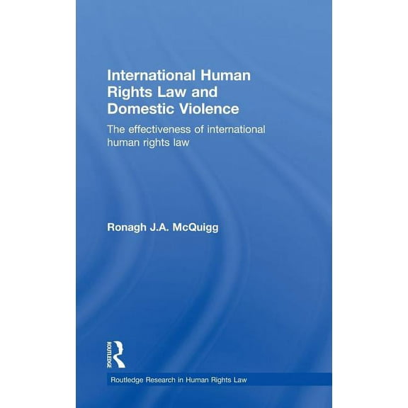 Routledge Research in Human Rights Law International Human Rights Law and Domestic Violence: The Effectiveness of International Human Rights Law, (Hardcover)