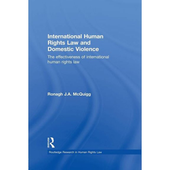 Routledge Research in Human Rights Law International Human Rights Law and Domestic Violence: The Effectiveness of International Human Rights Law, (Paperback)