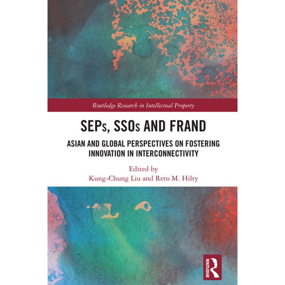 Routledge Research in Intellectual Prope Seps, Ssos and Frand: Asian and Global Perspectives on Fostering Innovation in Interconnectivity, (Hardcover)
