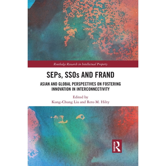 Routledge Research in Intellectual Prope Seps, Ssos and Frand: Asian and Global Perspectives on Fostering Innovation in Interconnectivity, (Paperback)