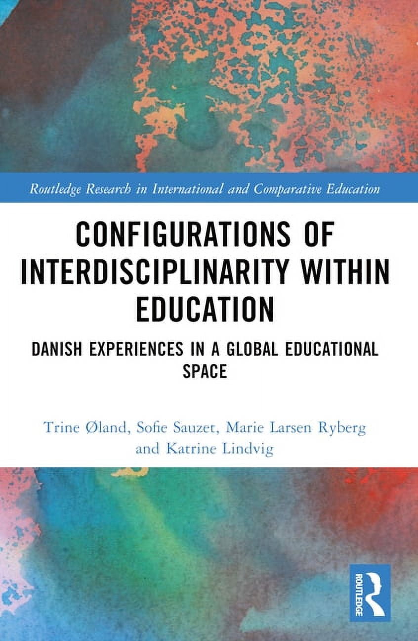 Routledge Research in International and  Configurations of Interdisciplinarity Within Education: Danish Experiences in a Global Educational Space, (Paperback)